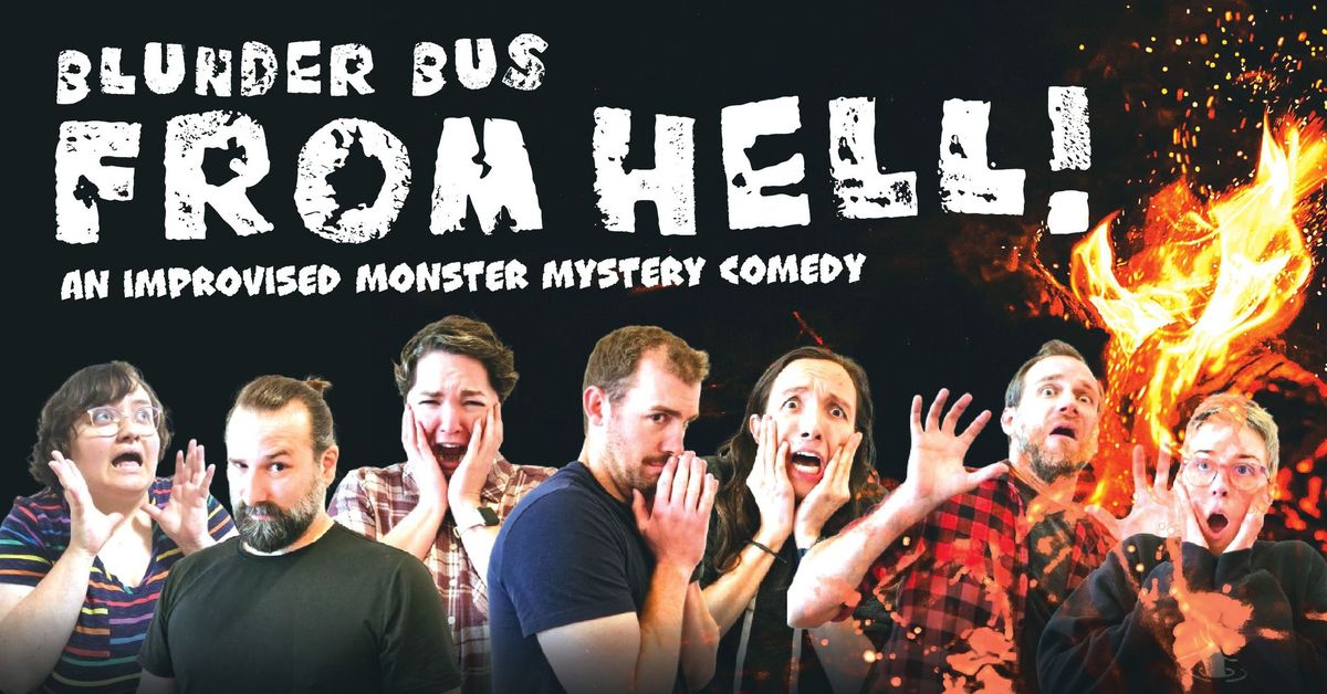 Blunder Bus From Hell: An Improvised Monster Mystery Comedy