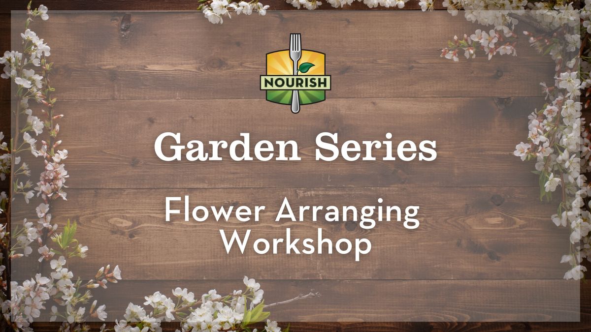 Garden Series: Flower Arranging Workshop