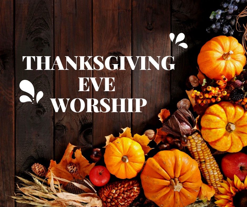 Thanksgiving Eve Worship Service