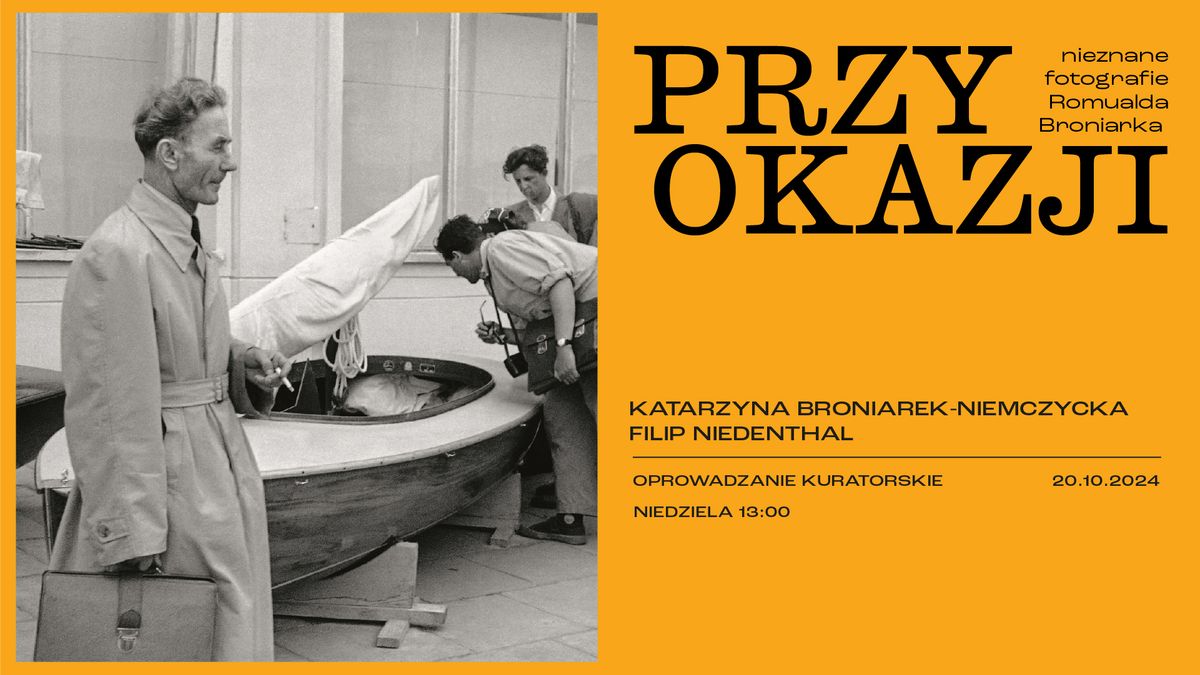 PRZY OKAZJI. NIEZNANE FOTOGRAFIE ROMUALDA BRONIARKA | oprowadzanie kuratorskie