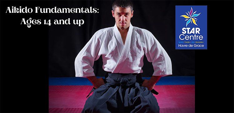 AIKIDO FUNDAMENTALS: Ages 14 and up