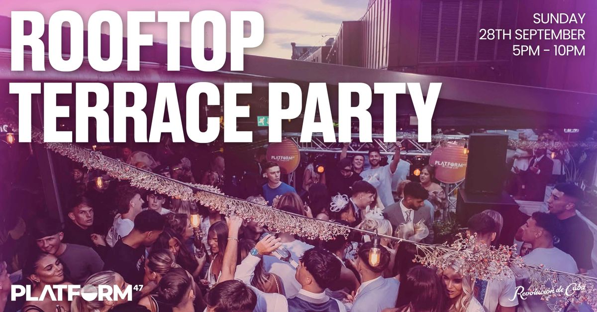 Platform47 | Rooftop Terrace Party | Sunday 28th September