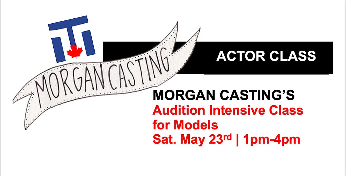 Morgan Casting | Audition Intensive Class for Models | Sat. May 23rd