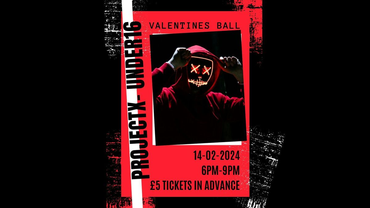 Project X - Valentines ball  - Under 16s 