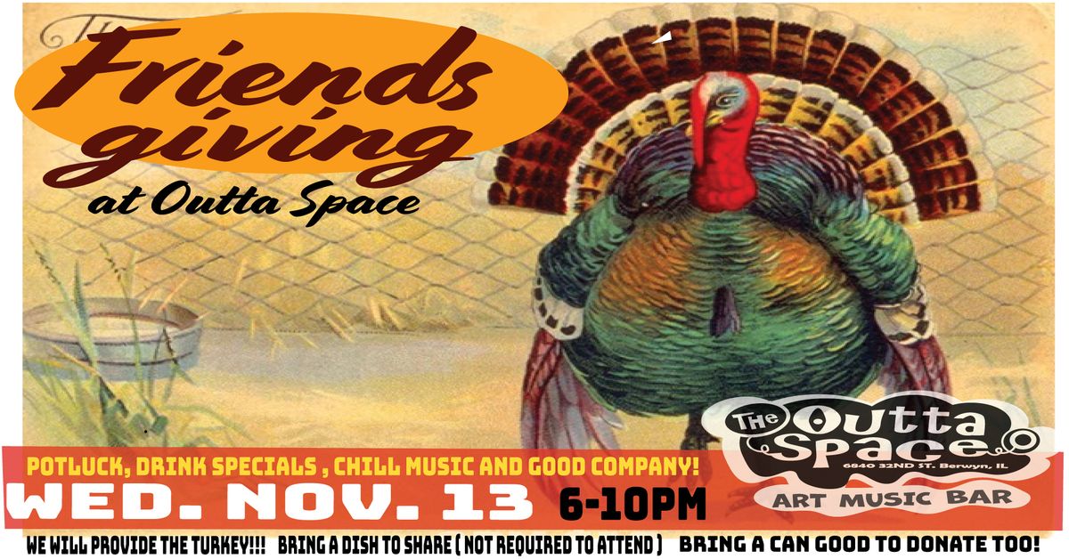 FRIENDSGIVING at Outta Space (Potluck w\/ Drink Specials & Turkey)