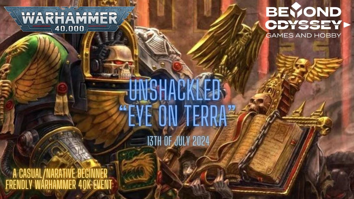Unshackled "Eye on Terra!" a 40k casual beginner friendly event 
