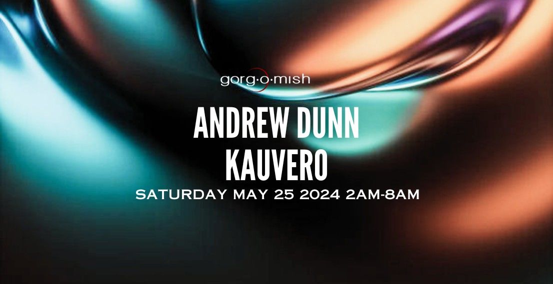 Gorg-O-Mish presents: Andrew Dunn | Kauvero - Sat May 25  - #atgorgomish