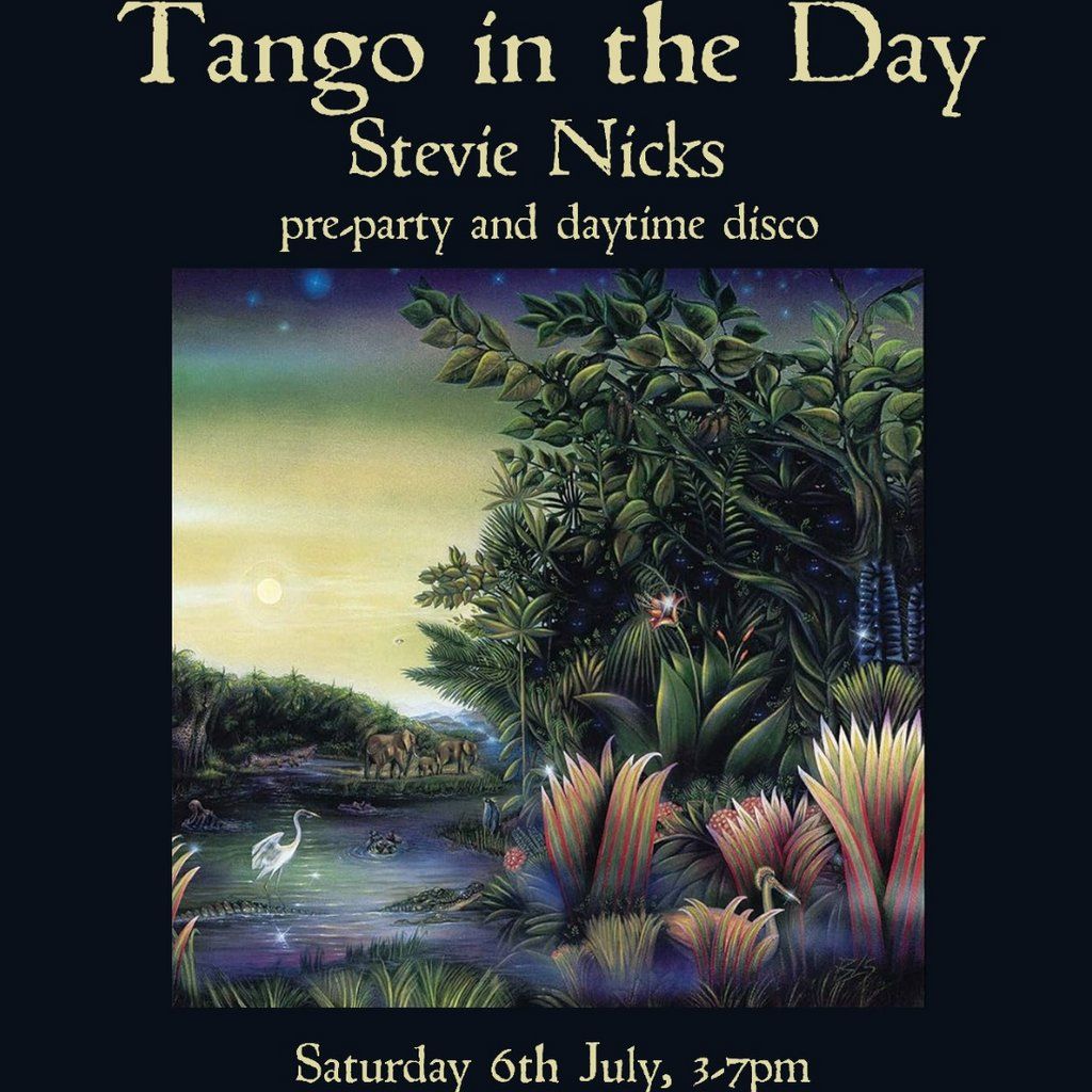 Tango in the Day - Stevie Nicks Pre-Party & Daytime Disco!