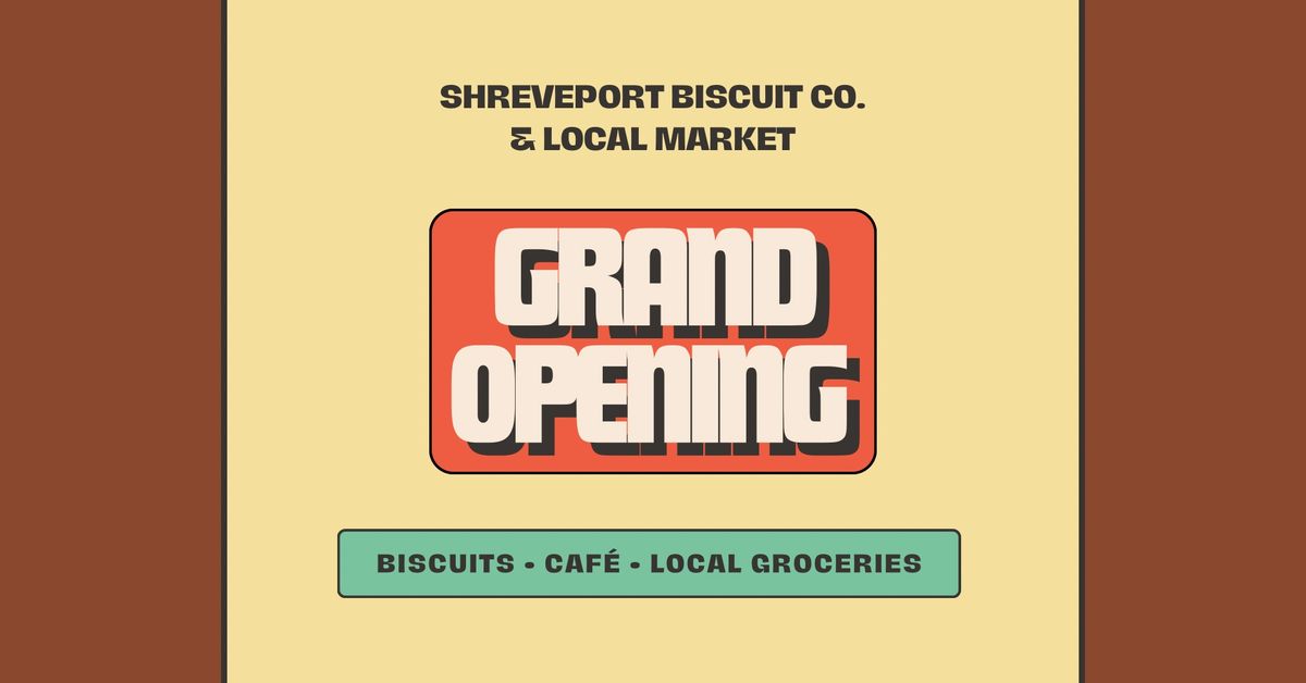 Grand Opening Celebration: Shreveport Biscuit & Local Market