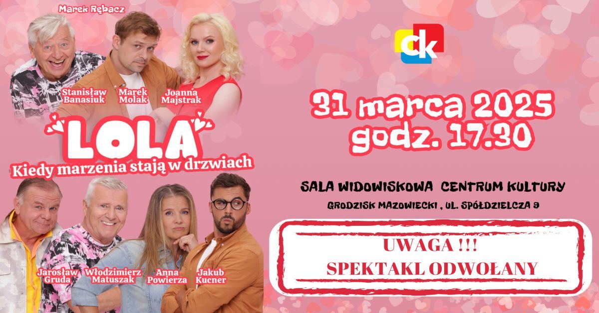 Spektakl \u201eLOLA\u201d Kiedy marzenia staj\u0105 w drzwiach-spektakl odwo\u0142any!