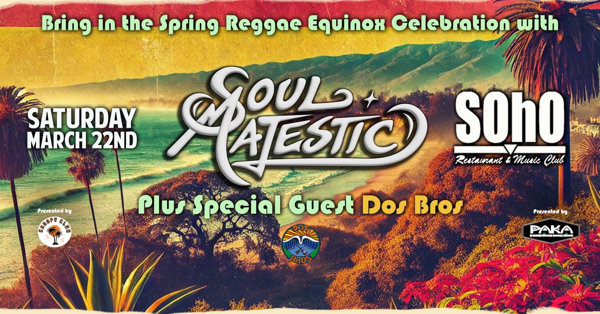 Bring in the Spring~a Reggae Equinox Celebration with Soul Majestic + Dos Bros