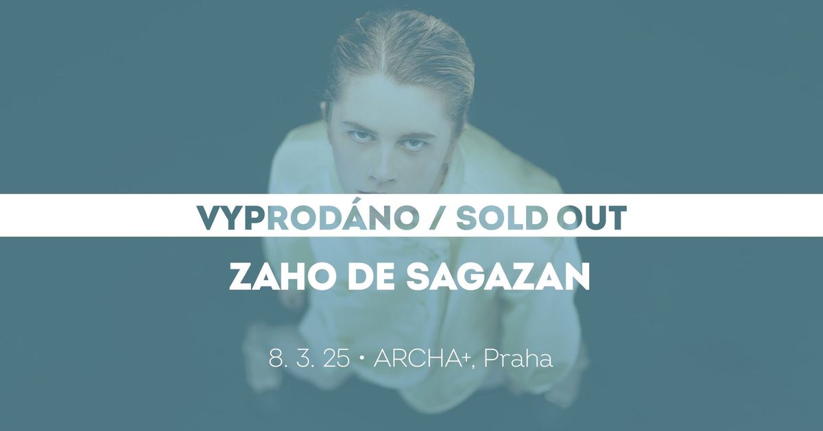 Zaho de Sagazan \u2022 Praha \u2022 vyprod\u00e1no \/ sold out