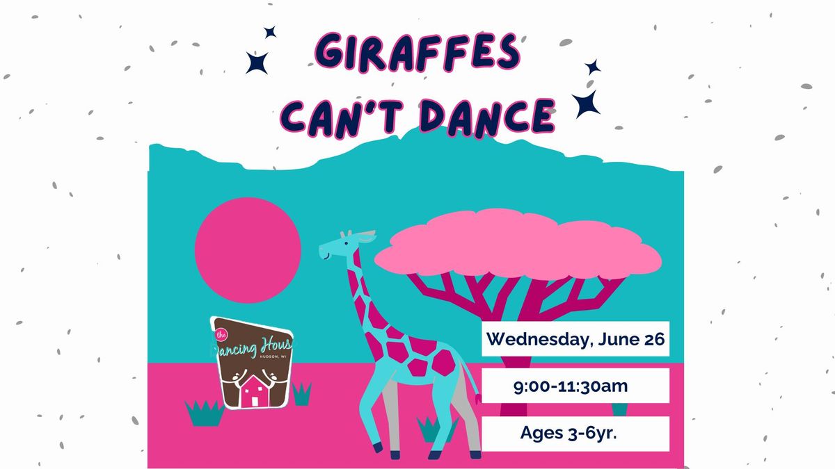 Giraffes Can't Dance - Dance Camp  Wed. June 26th, 9:00-11:30am, Ages 3-6yr. $39