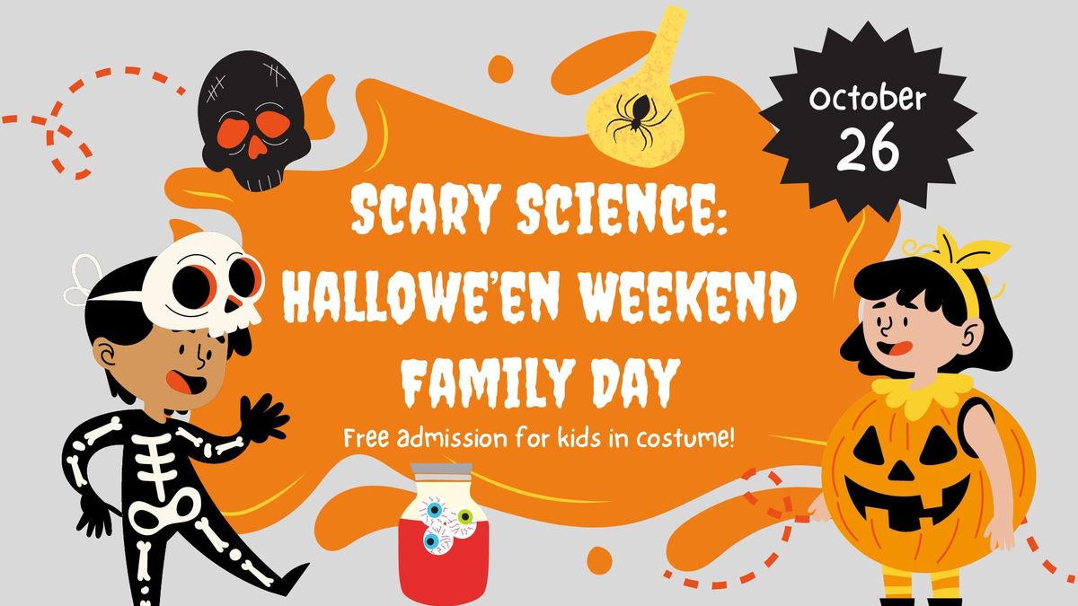 Scary Science: Hallowe'en Weekend Family Day