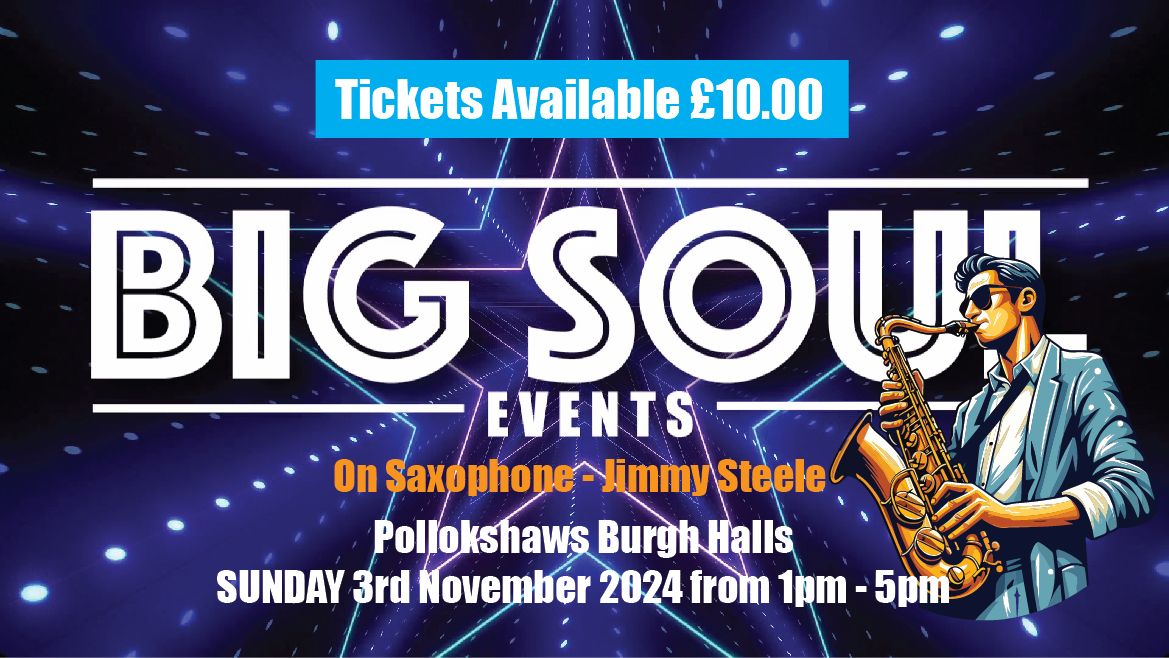 BIG SOUL EVENTS - With James Steele on Saxophone, Glasgow Sunday 3rd November 2024 - 1pm - 5pm