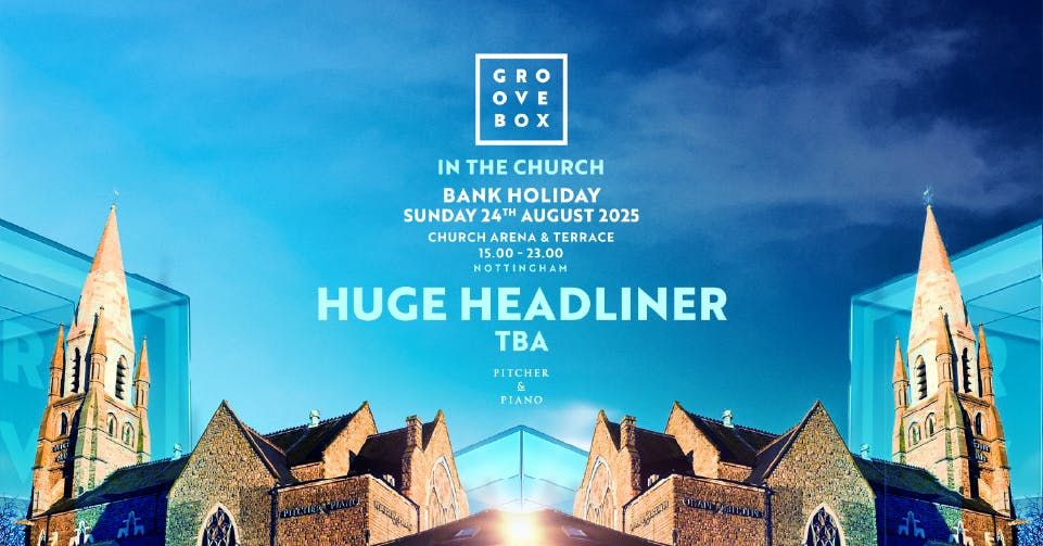 August Bank Holiday Huge Headliner TBA | Groovebox In The Church