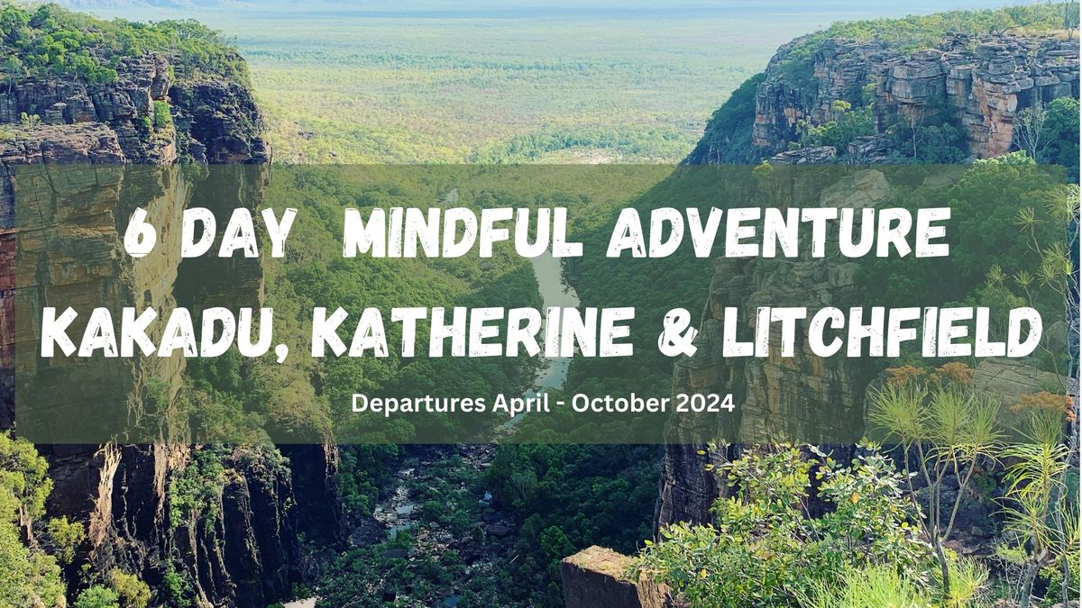 6 Day Kakadu, Katherine & Litchfield Mindful Adventure