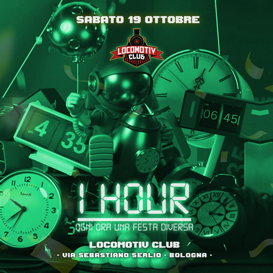 1 HOUR, ogni ora una festa diversa\u00ae \u25cf LOCOMOTIV - BOLOGNA 19.10