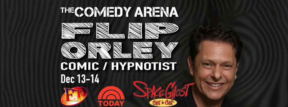 The Comedy Arena Presents: Flip Orley: Comic\/Hypnotist