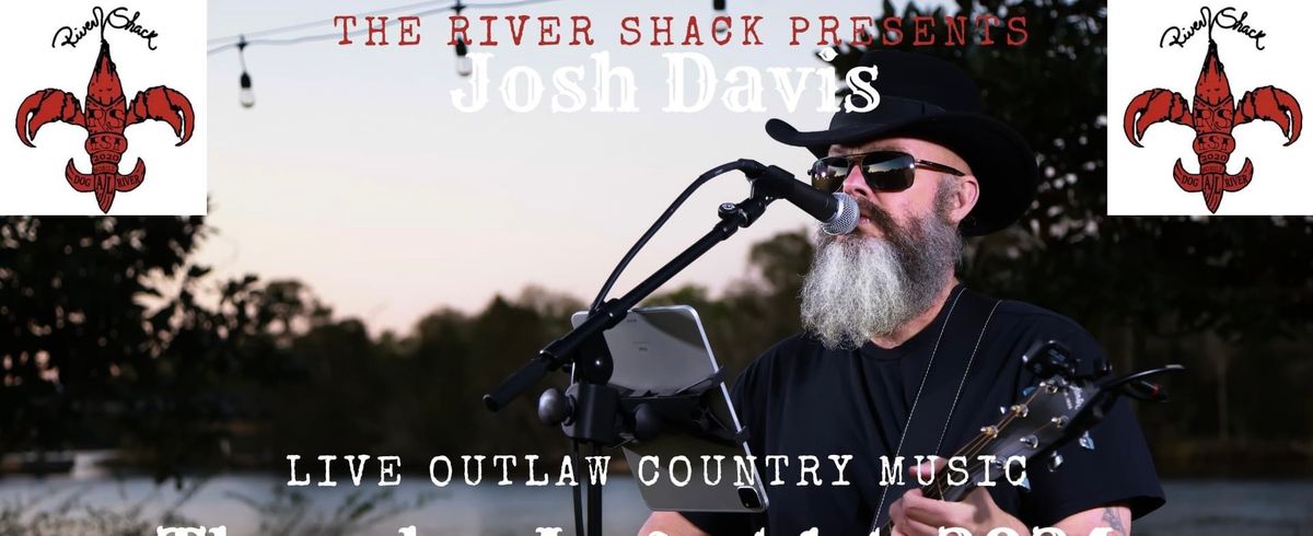 6pm Josh Davis bringin\u2019 the Country to the River Shack!