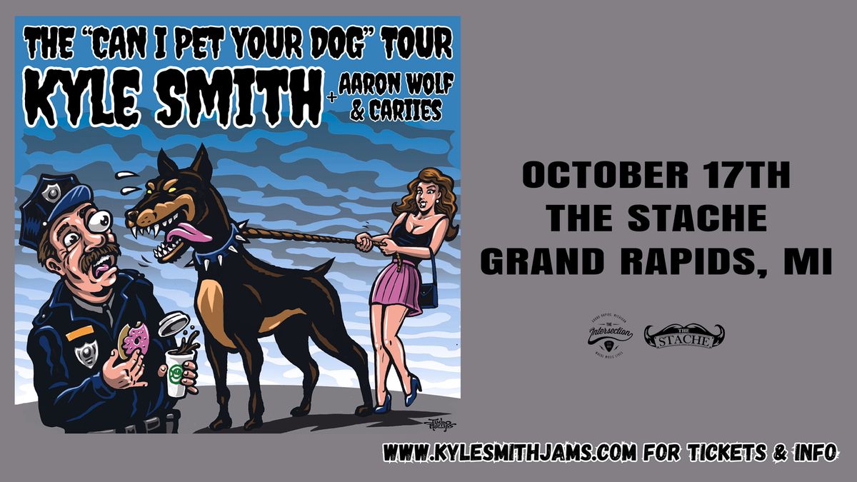 Kyle Smith - The "Can I Pet Your Dog" Tour at The Stache - Grand Rapids, MI