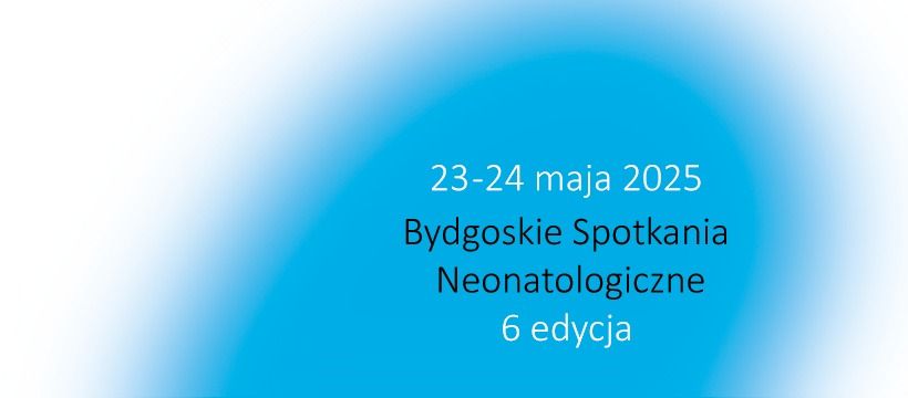 VI Bydgoskie Spotkania Neonatologiczne