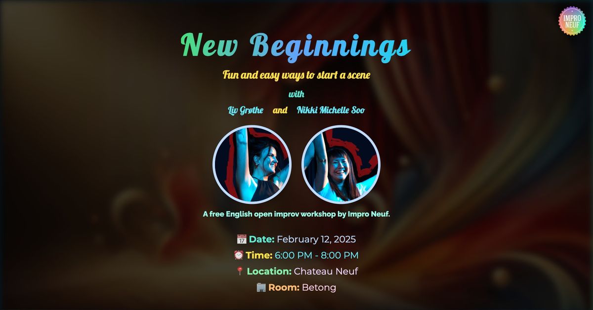 New Beginnings: Fun and easy ways to start a scene with Liv and Nikki - Free Open Improv Workshop