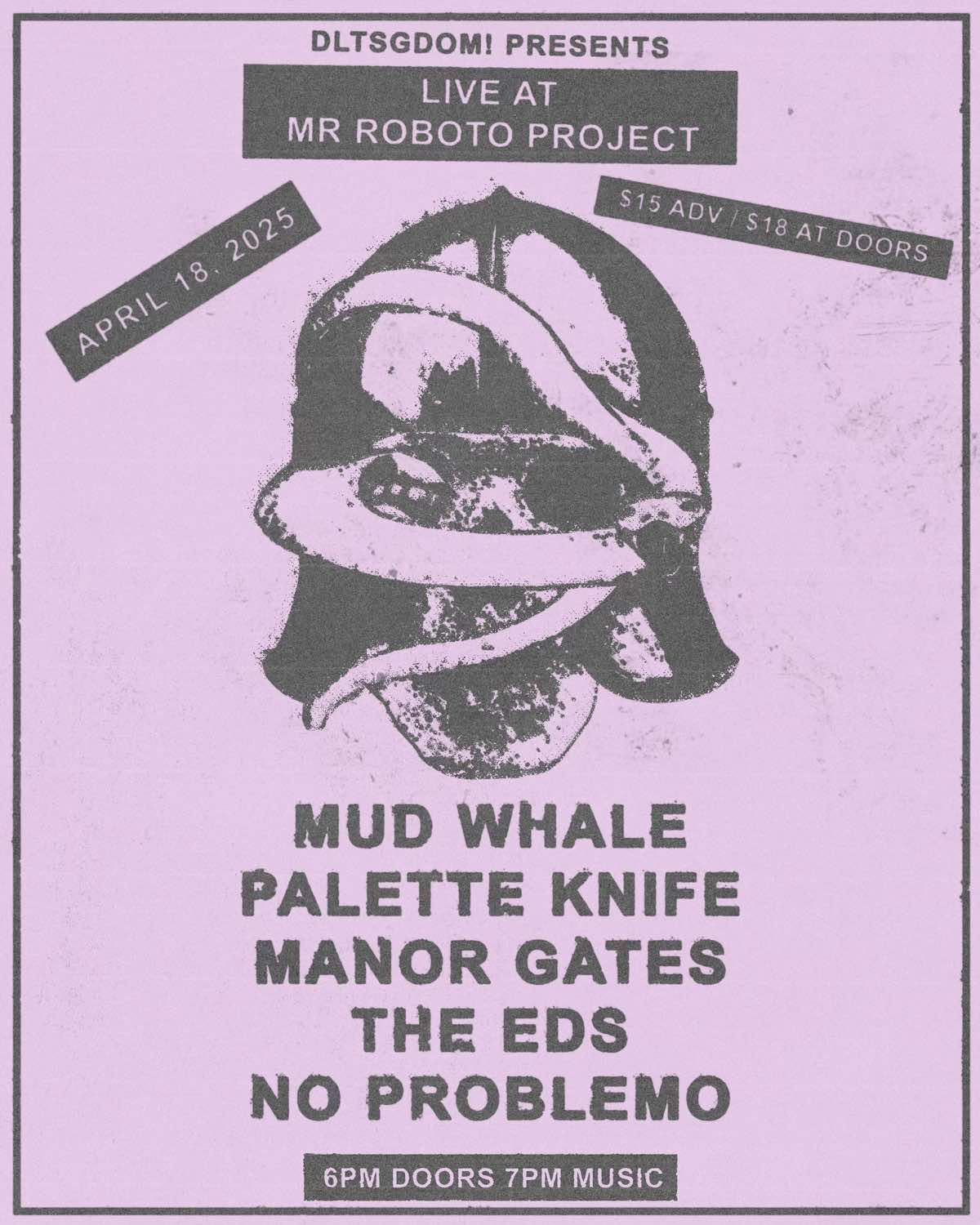 Mud Whale + Palette Knife + Manor Gates + no problemo! + The Eds at Roboto