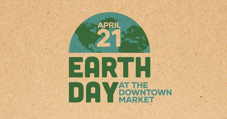 Earth Day at the Downtown Market