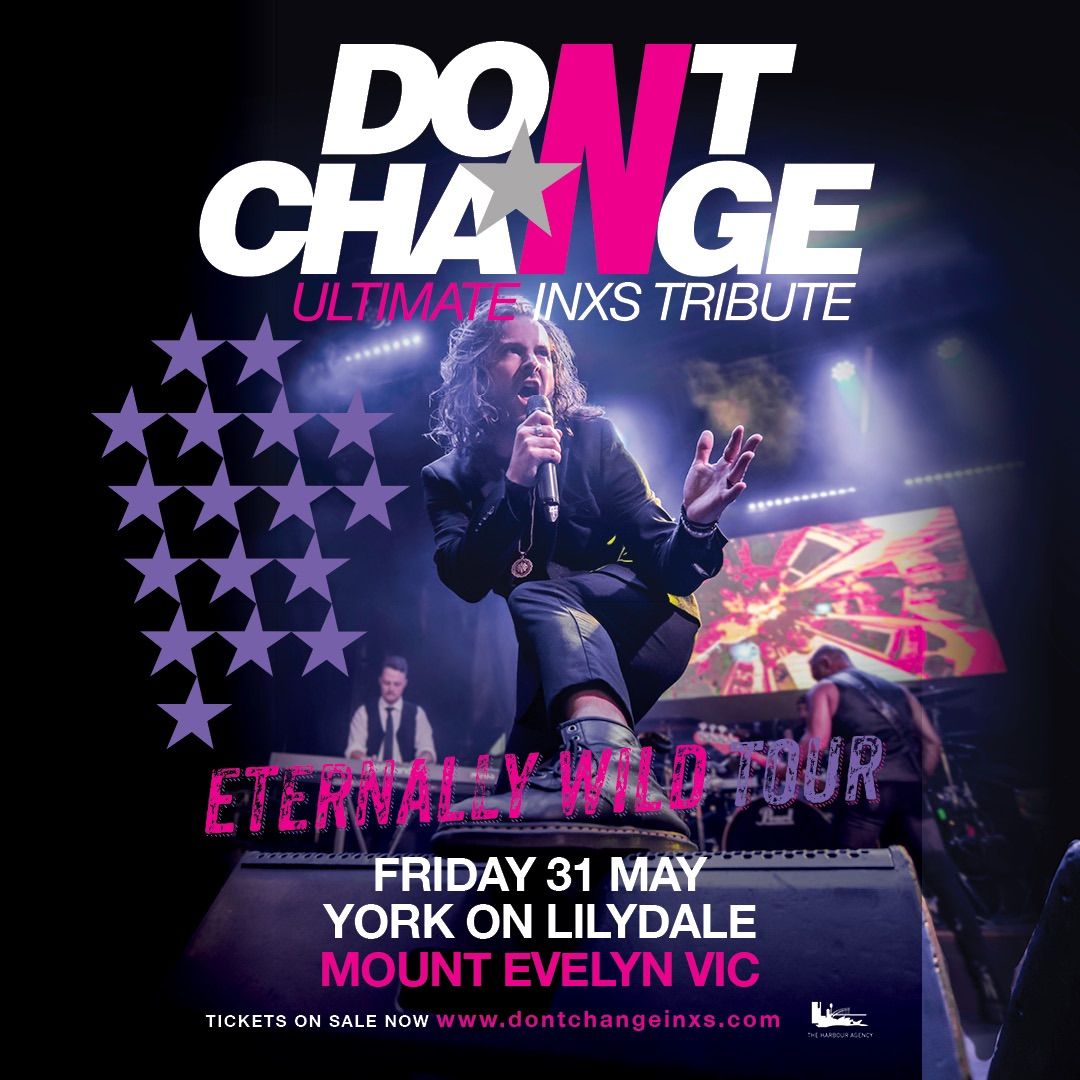 Don\u2019t Change - Ultimate INXS | York On Lilydale, Mount Evelyn VIC