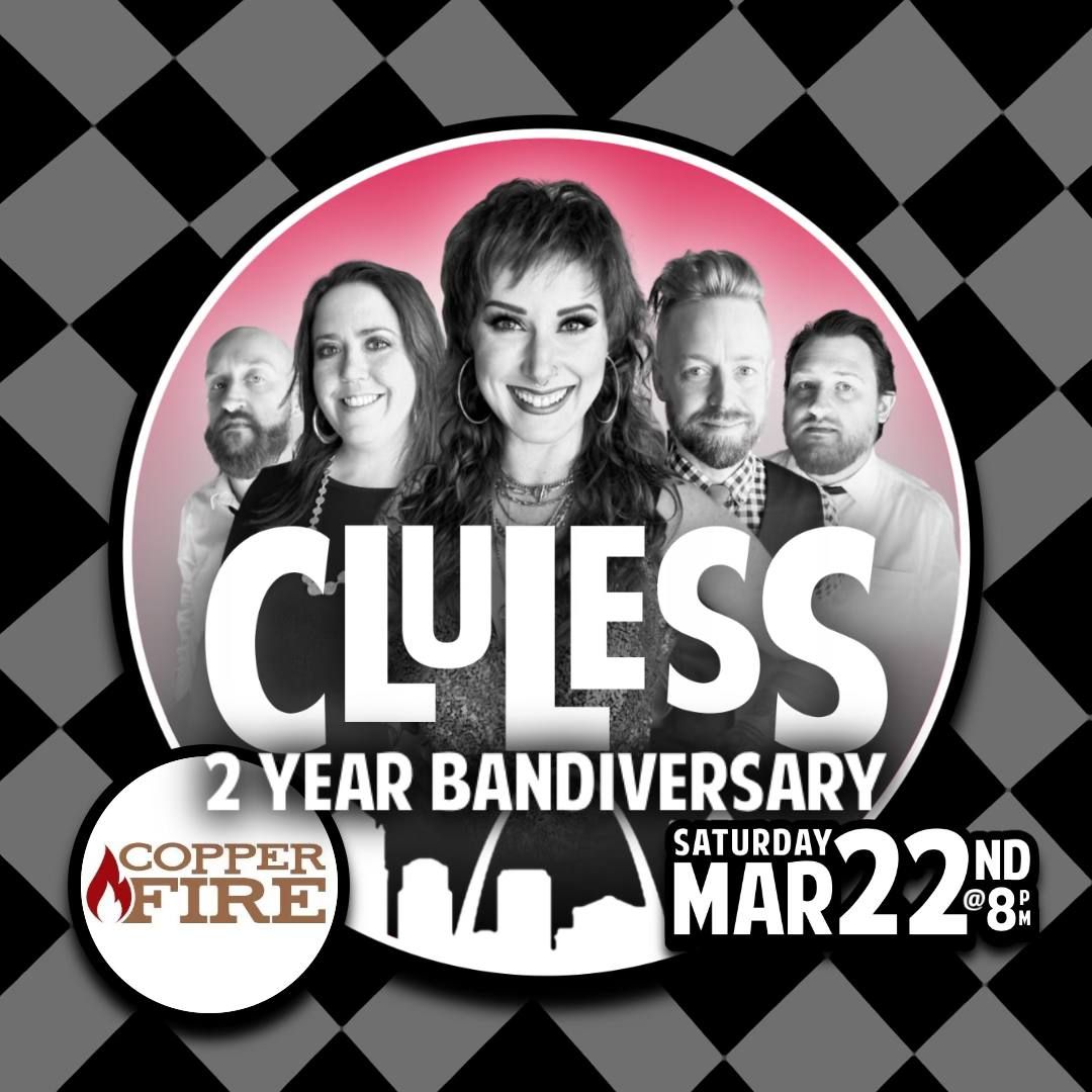 CLUless @ Copper\ud83d\udd25Fire | 2 Year Bandiversary