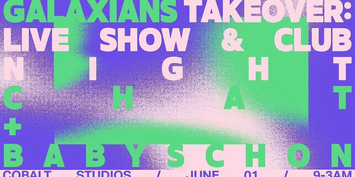 Galaxians Takeover: Live Show & Club Night with Babyschon + Chat
