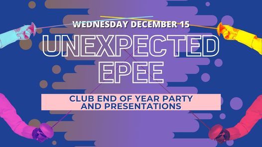 Unexpected Epee, Christmas Party & Presentations