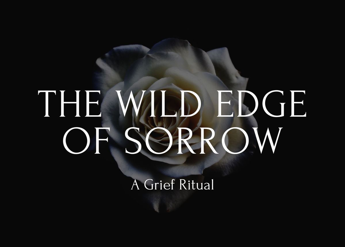 The Wild Edge of Sorrow - A Grief Ritual