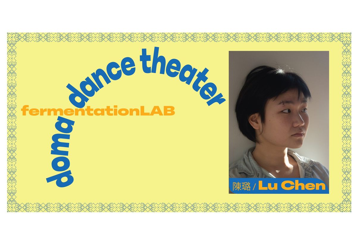 Doma Dance Theater - fermentationLAB with Lu Chen