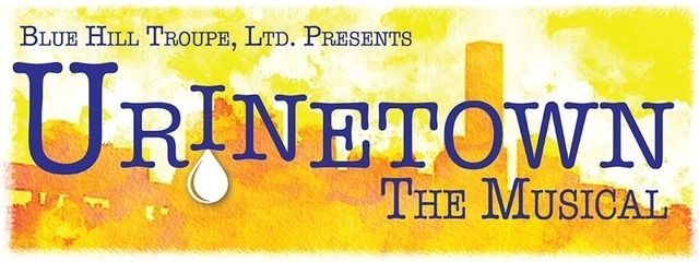 Blue Hill Troupe, Ltd. Presents Urinetown: The Musical