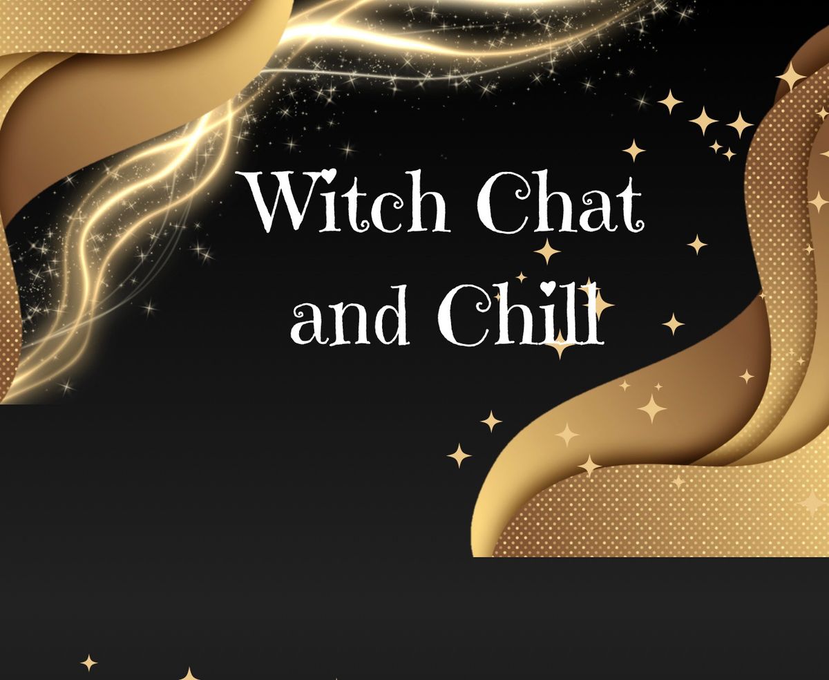 Witch Chat and Chill