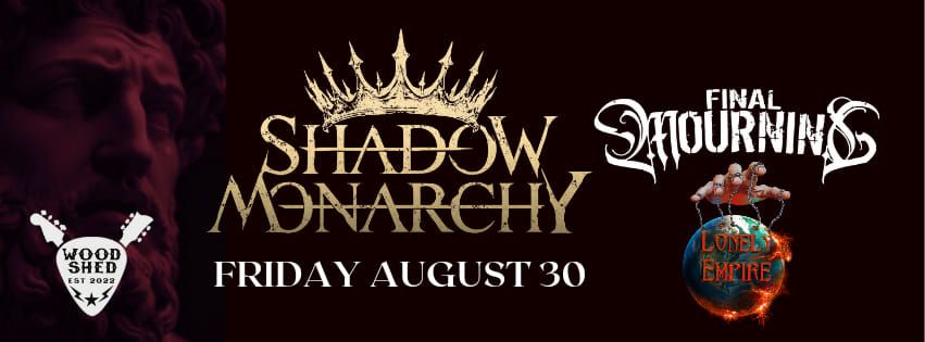 SHADOW MONARCHY, FINAL MOURNING AND LONELY EMPIRE LIVE AT THE WOODSHED 