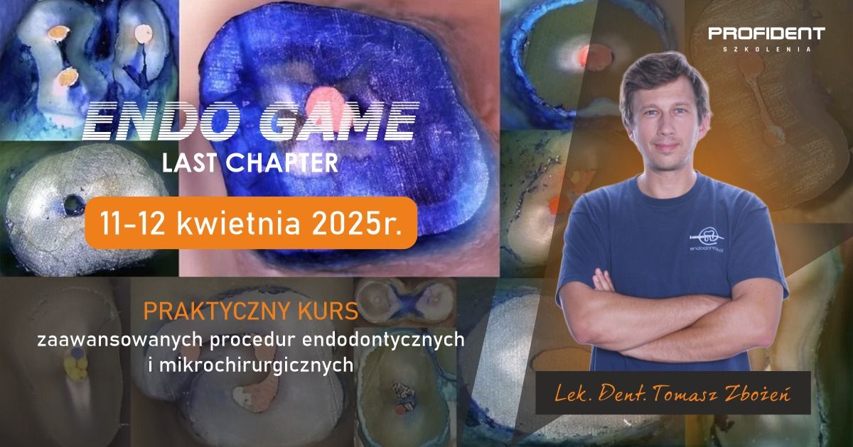 ENDO GAME : LAST CHAPTER ( mikrochirurgia endodontyczna oraz przypadki ekstremalnej endodoncji)