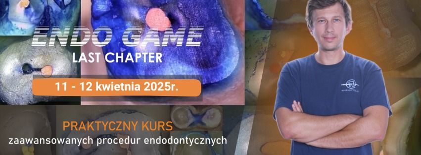 ENDO GAME : LAST CHAPTER ( mikrochirurgia endodontyczna oraz przypadki ekstremalnej endodoncji)