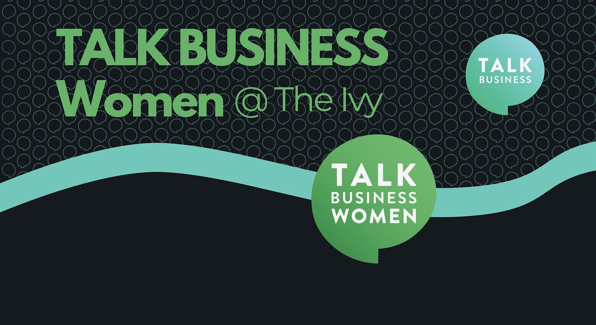 Talk Business Women - Talk Business members and 1st time attendee guests