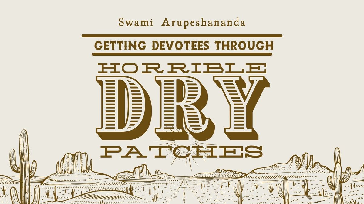 Getting Devotees Through Horrible Dry Patches - Swami Arupeshananda
