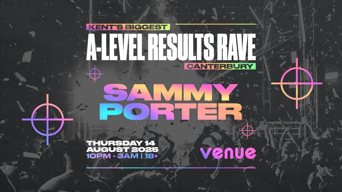 KENT'S BIGGEST A-LEVEL RESULTS RAVE - SAMMY PORTER [LOVEJUICE]