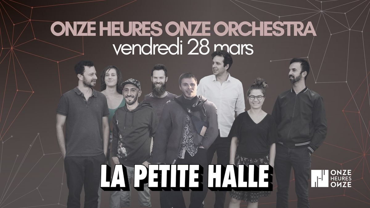 Onze Heures Onze Orchestra \/\/ La Petite Halle