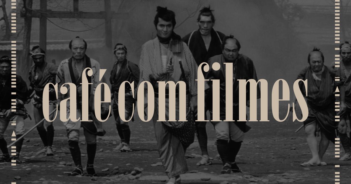 Yojimbo, o Invenc\u00edvel | Caf\u00e9 com Filmes [Lugar ao Cl\u00e1ssico]