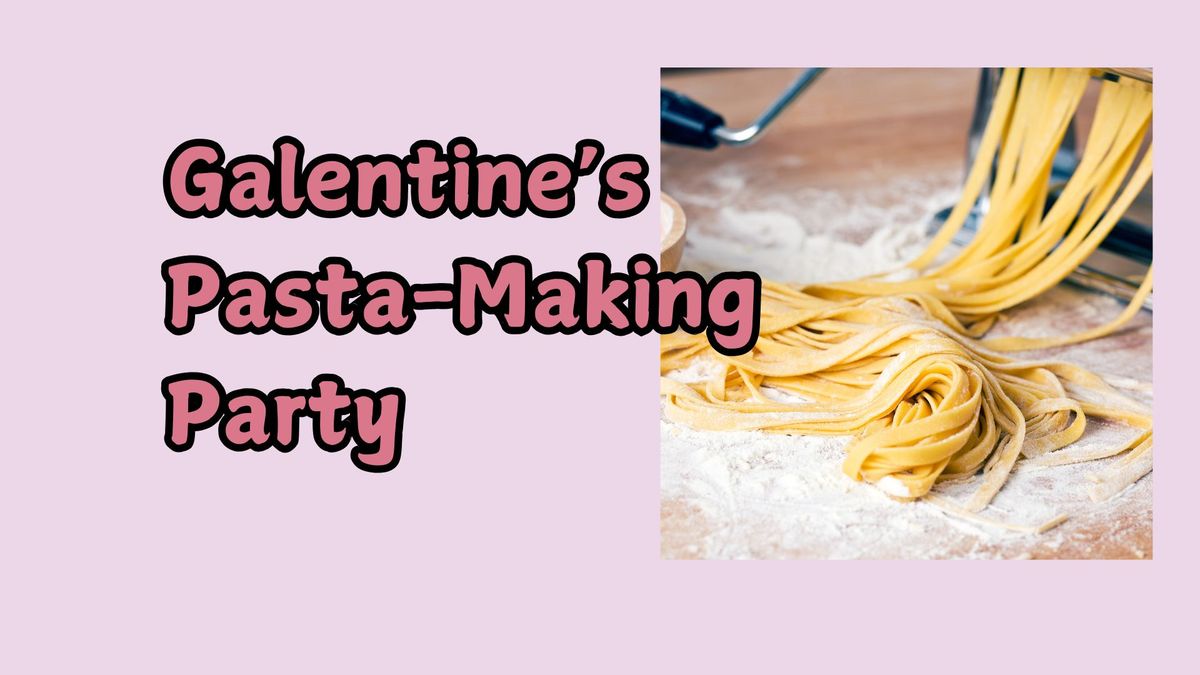 Galentines Pasta Making Class