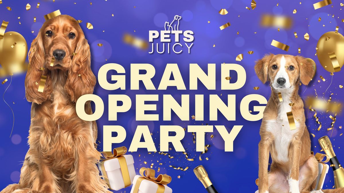 PETS JUICY GRAND OPENING PARTY \ud83e\udd73