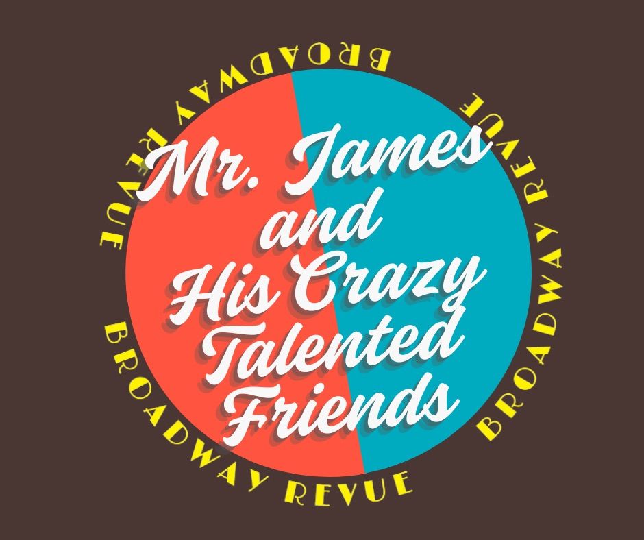 Mr. James & His Crazy Talented Friends Broadway Review, A Fundraiser For Center Stage Youth Theatre