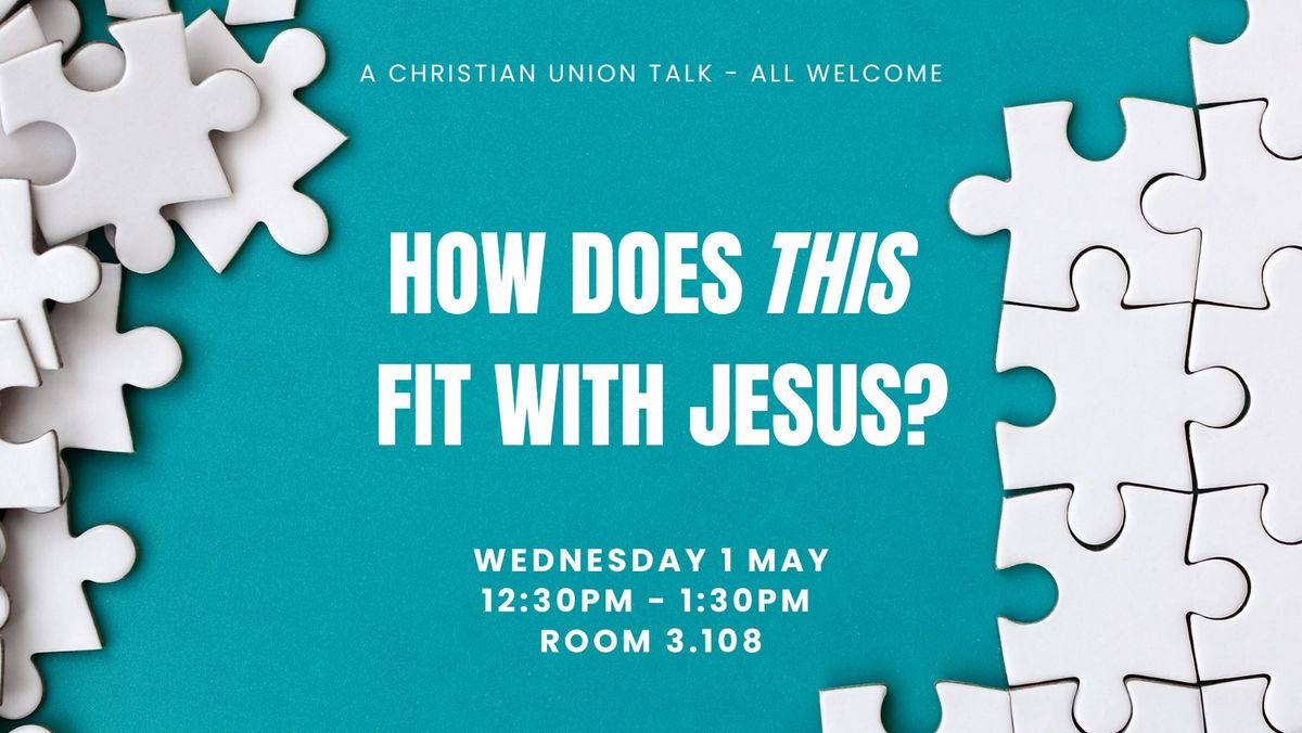 CU Talk: How Does This Fit With Jesus? 