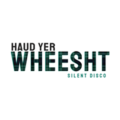 Haud Yer Wheesht Silent Disco